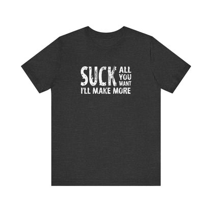 Suck All You Want I'll Make More - Men's T-Shirt