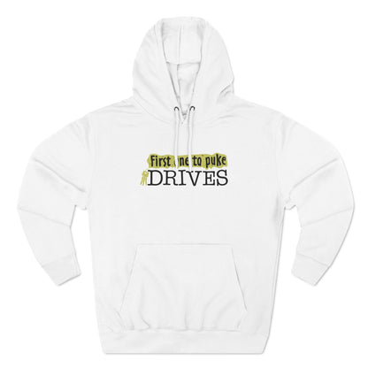 First One To Puke Drives - Hoodie