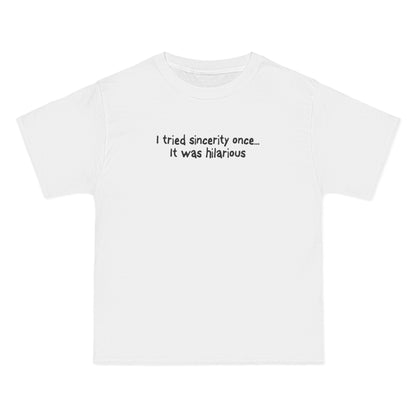 I Tried Sincerity Once... It Was Hilarious - Men's Heavyweight T-Shirt