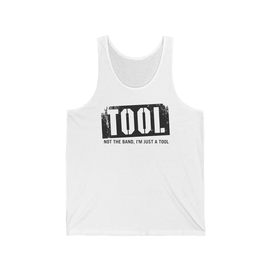 Tool (Not The Band I'm Just A Tool)  - Unisex Tank