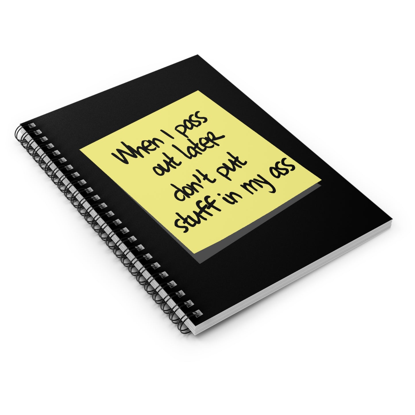 When I Pass Out Later Don't Put Stuff In My Ass - Spiral Notebook