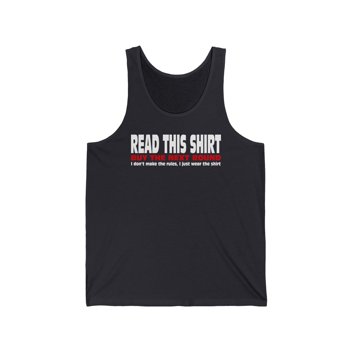 Read This Shirt Buy The Next Round. I Don't Make The Rules I Just Wear The Shirt  - Unisex Tank