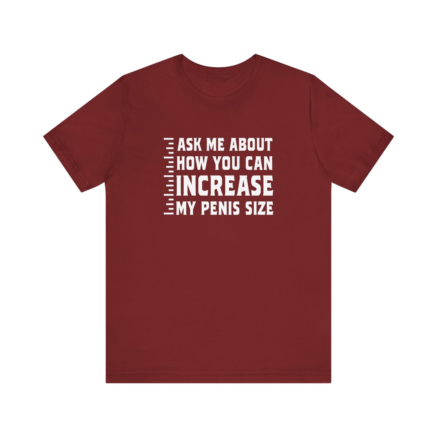 Ask Me About How You Can Increase My Penis Size - Men's T-Shirt