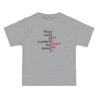 They Said It Couldn't Be Done - So I Didn't Do It. - Men's Heavyweight T-Shirt