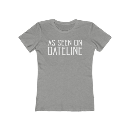 As Seen On Dateline  - Women’s T-Shirt