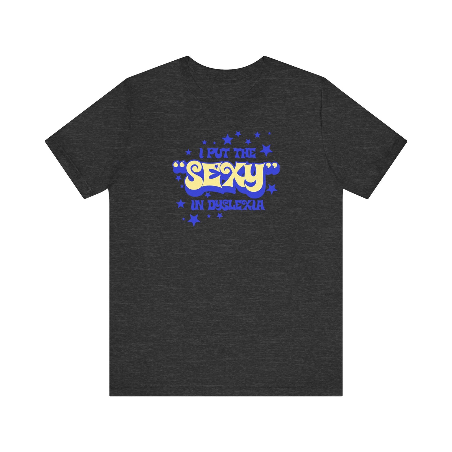 I Put The Sexy In Dyslexia - Men's T-Shirt