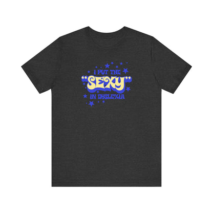 I Put The Sexy In Dyslexia - Men's T-Shirt