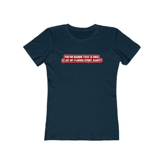 You're Aware This Is How A Lot Of Pornos Start Right? - Women's T-Shirt