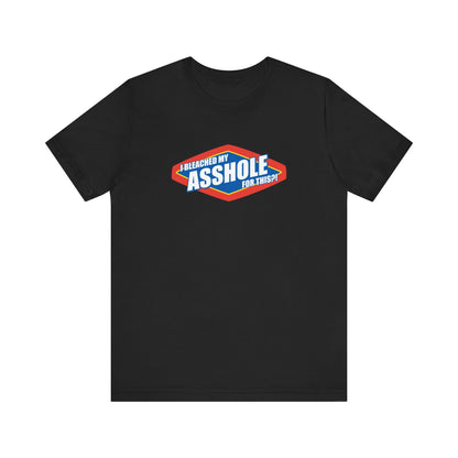 I Bleached My Asshole For This? - Men's T-Shirt