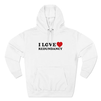 I Love (Heart) Redundancy - Hoodie