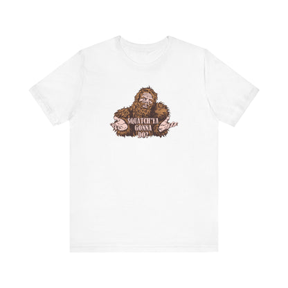 Squatch'Ya Gonna Do? - Men's T-Shirt