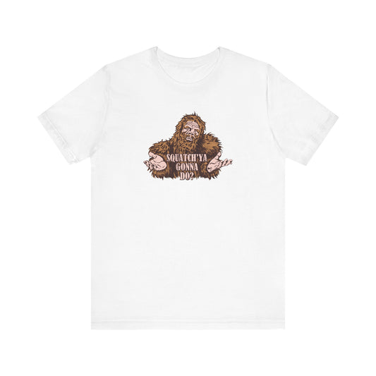 Squatch'Ya Gonna Do? - Men's T-Shirt