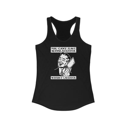 You Can't Have Manslaughter Without Laughter - Women’s Racerback Tank