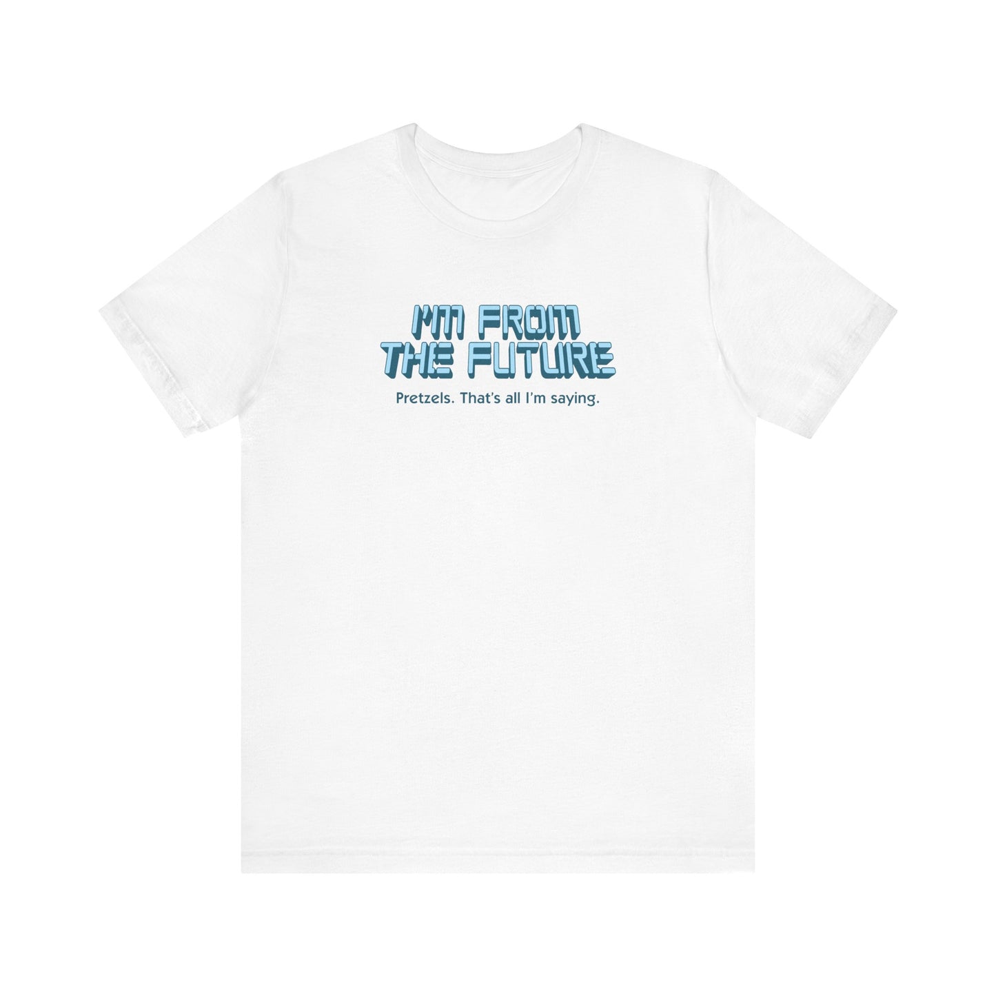 I'm From The Future - Pretzels. That's All I'm Saying. - Men's T-Shirt