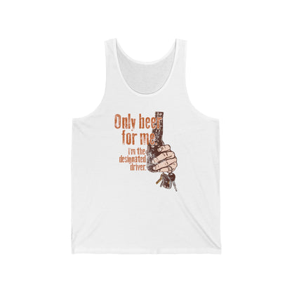 Only Beer For Me. I'm The Designated Driver. - Unisex Tank