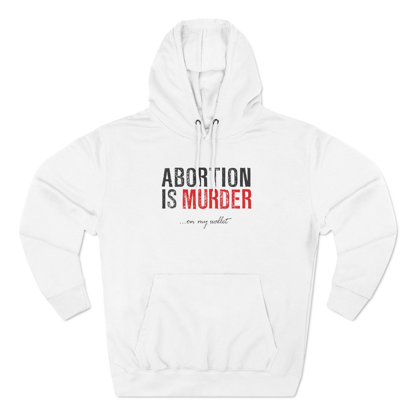 Abortion Is Murder... On My Wallet - Hoodie