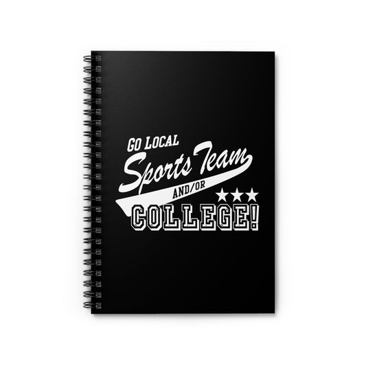 Go Local Sports Team And/Or College - Spiral Notebook