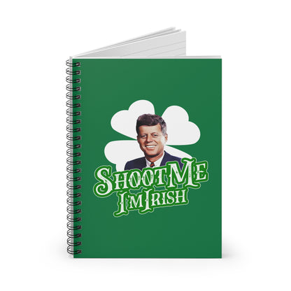 Shoot Me I'm Irish (JFK) - Spiral Notebook