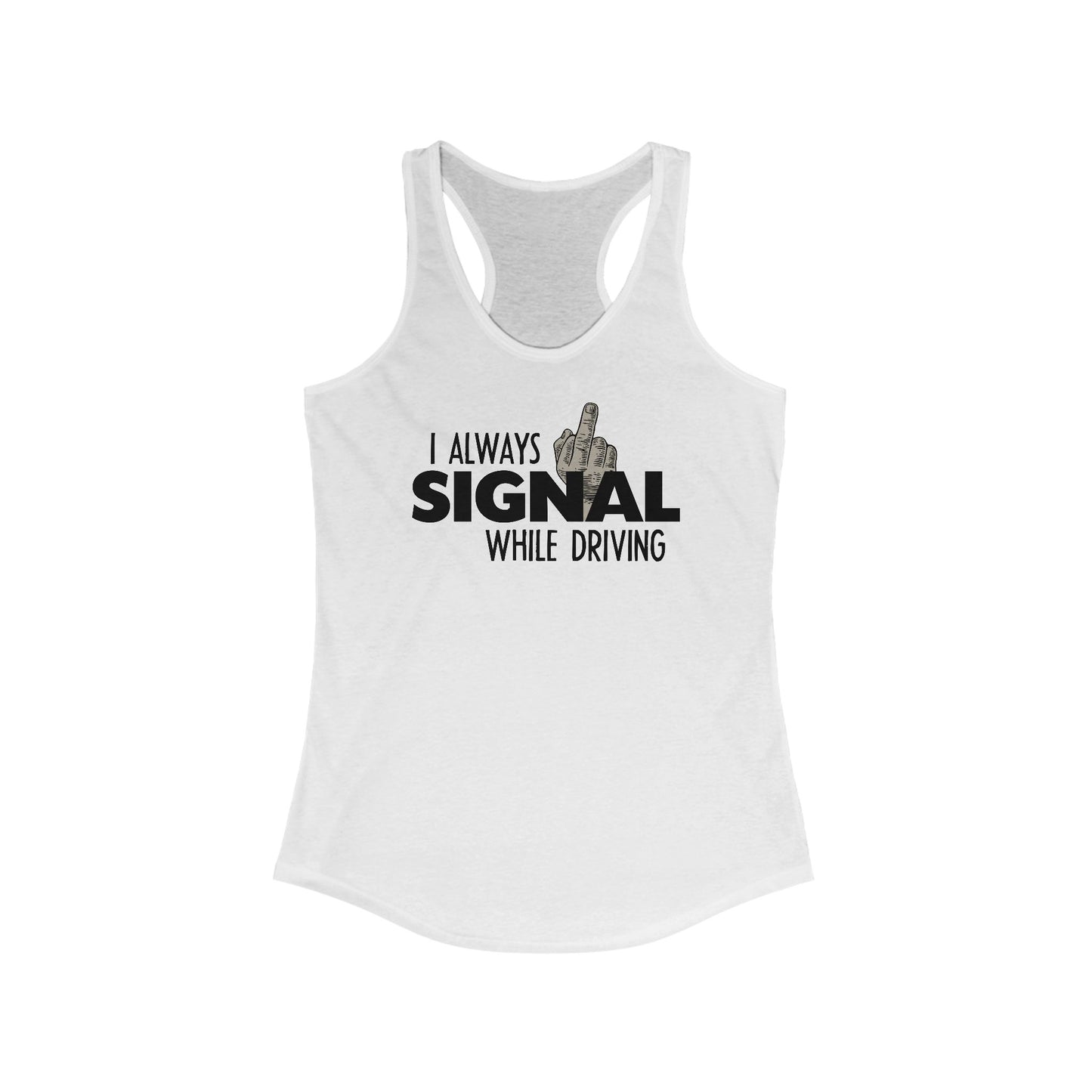 I Always Signal While Driving  - Women’s Racerback Tank