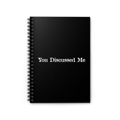 You Discussed Me - Spiral Notebook