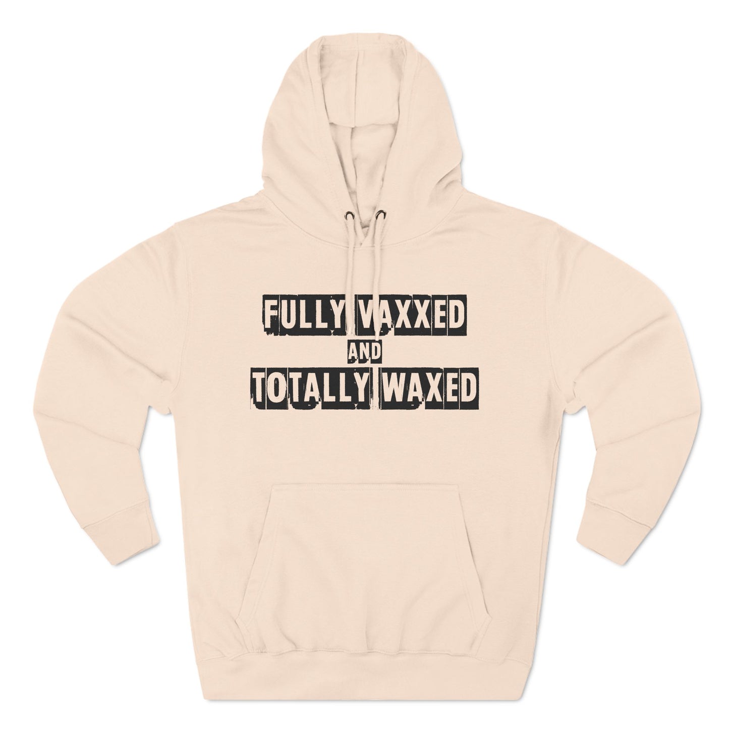 Fully Vaxxed And Totally Waxed - Hoodie