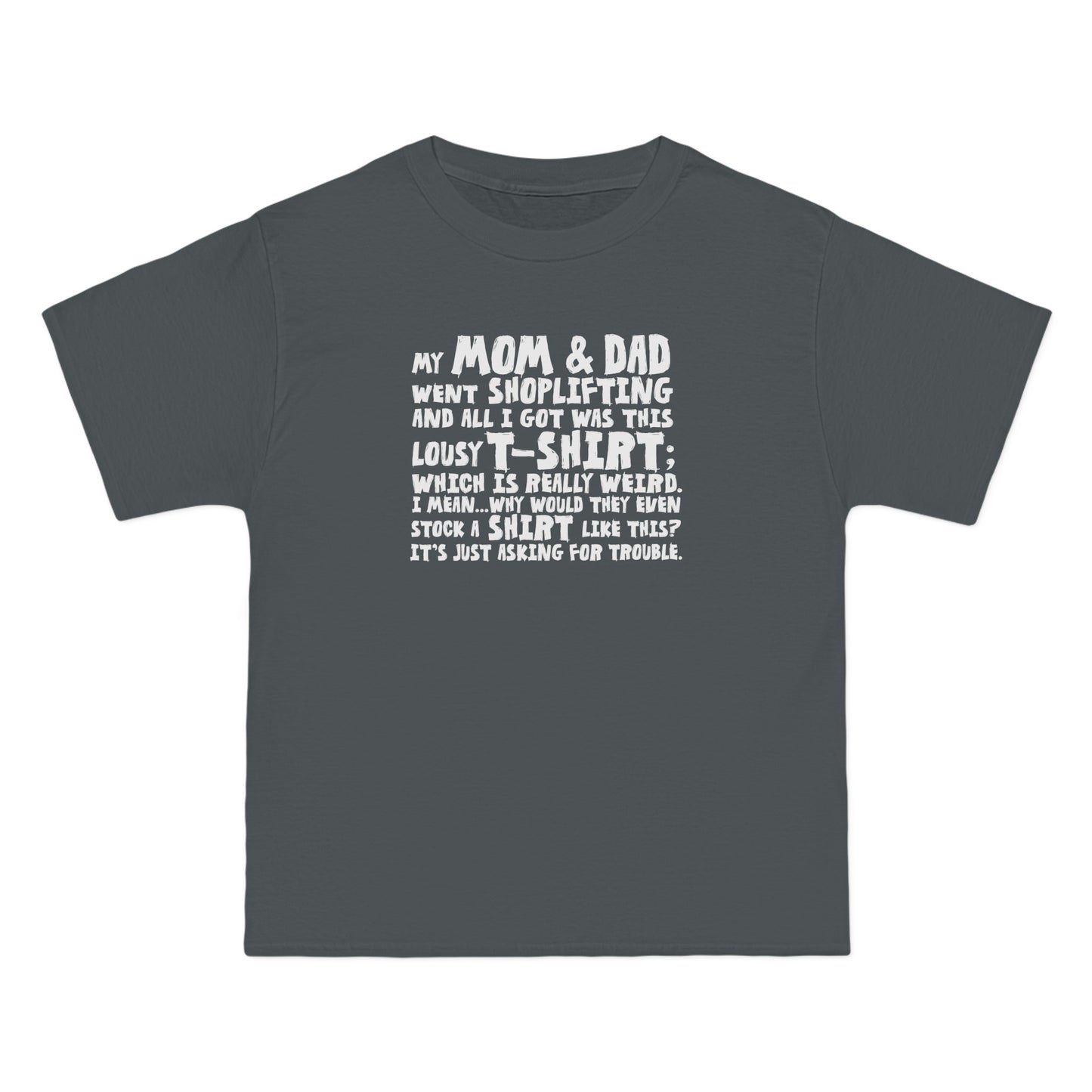 My Mom & Dad Went Shoplifting And All I Got Was This Lousy T-Shirt; Which Is Really Weird. I Mean... Why Would They Even Stock A Shirt Like This? It's Just Asking For Trouble. - Men's Heavyweight T-Shirt