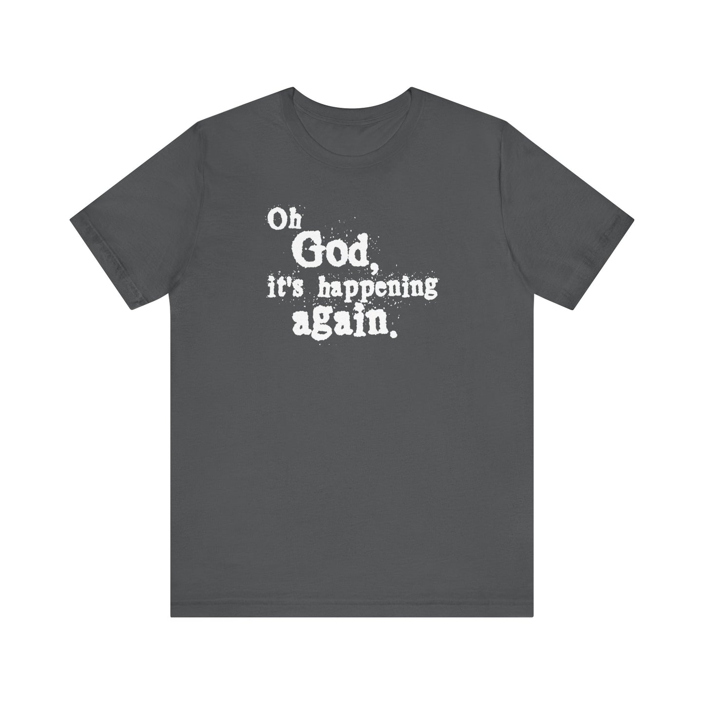 Oh God It's Happening Again - Men's T-Shirt