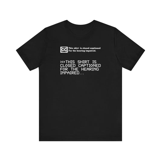 This Shirt Is Closed Captioned For The Hearing Impaired - Men's T-Shirt