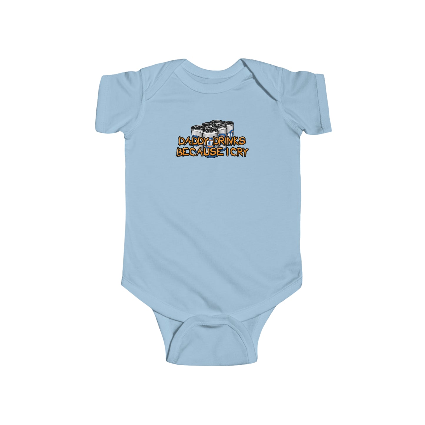 Daddy Drinks Because I Cry - Baby Onesie