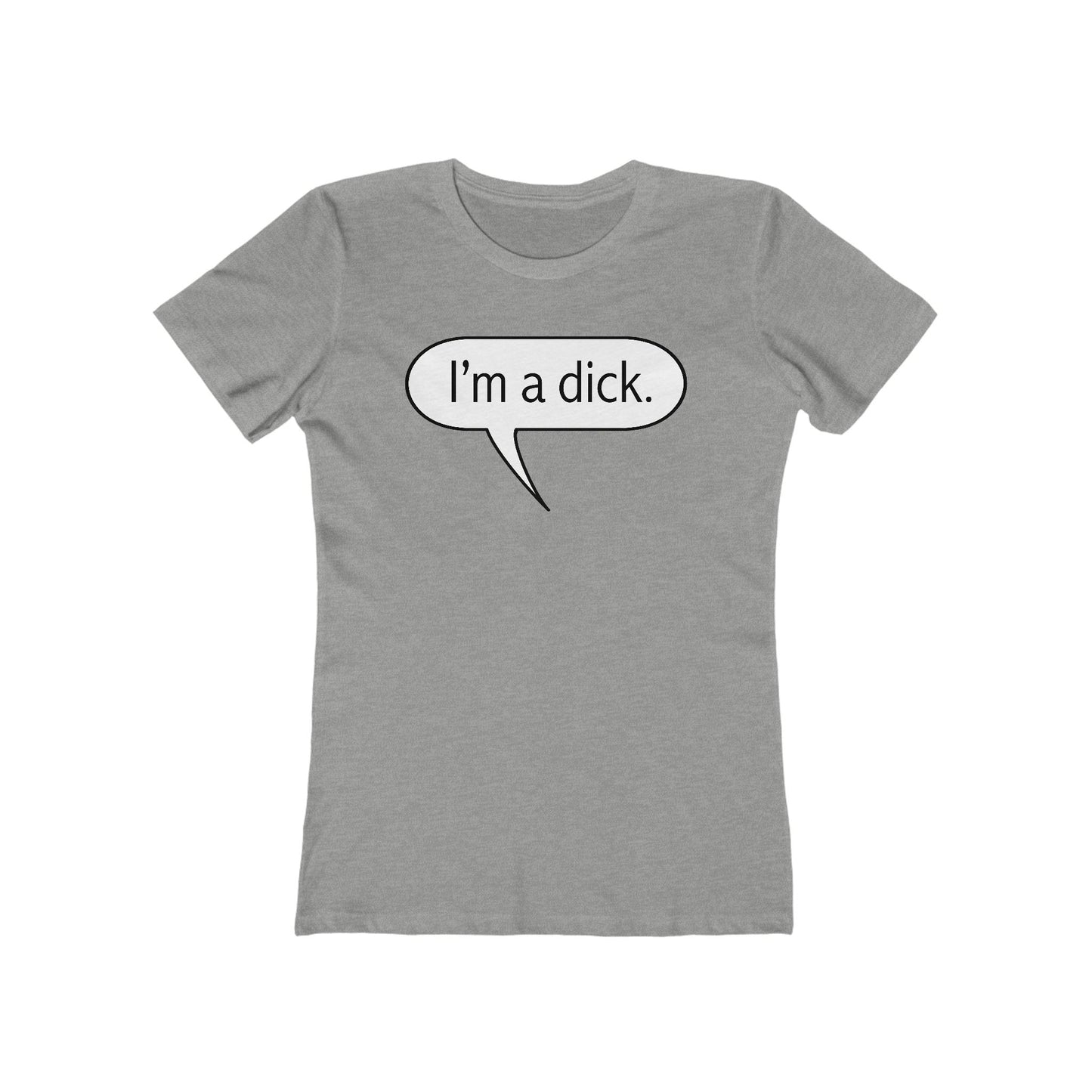 I'm A Dick  - Women’s T-Shirt