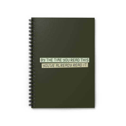 By The Time You Read This You've Already Read It - Spiral Notebook