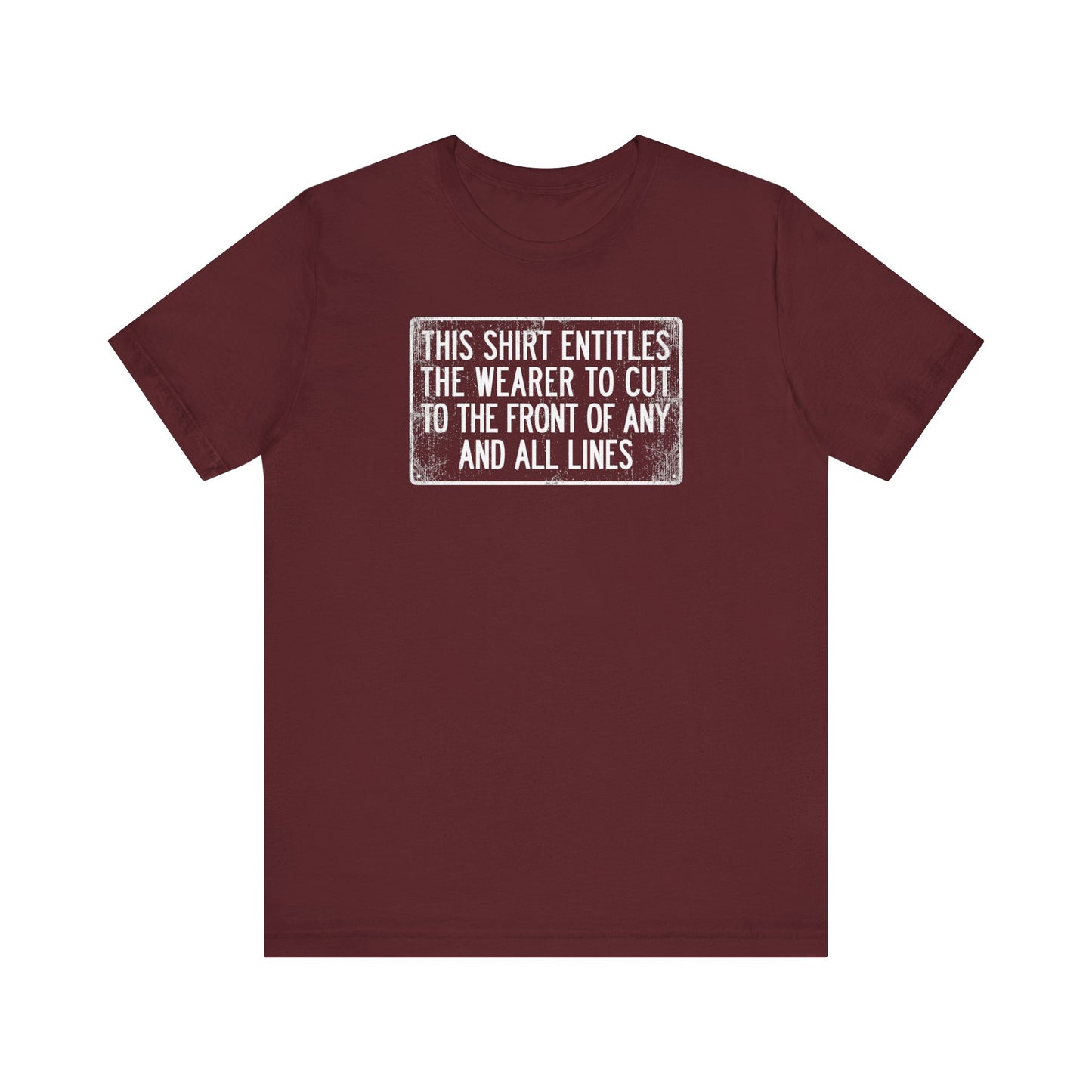 This Shirt Entitles The Wearer To Cut To The Front Of Any And All Lines - Men's T-Shirt